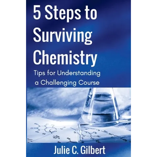 5 Steps to Surviving Chemistry: Tips for Understanding a Challenging Course - Paperback