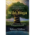 Wild Yoga: A Practice of Initiation, Veneration & Advocacy for the Earth - Paperback