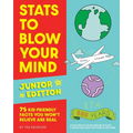 STATS to Blow Your Mind, Junior Edition: 75 Kid-Friendly Facts You Won't Believe Are Real - Paperback