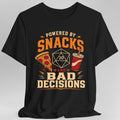 Powered By Snacks And Bad Decisions T-Shirt