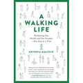 A Walking Life: Reclaiming Our Health and Our Freedom One Step at a Time - Paperback