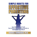 Simple Habits for Effective Parenting: Specific Skills and Tools That Achieve Extraordinary Results in Raising a Child - Paperback
