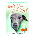 Will You Love Me?: The Rescue Dog That Rescued Me - Paperback