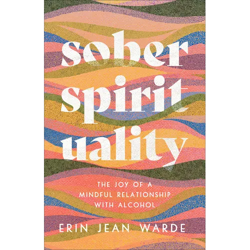 Sober Spirituality: The Joy of a Mindful Relationship with Alcohol - Paperback