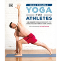 Yoga for Athletes: 10-Minute Yoga Workouts to Make You Better at Your Sport - Paperback