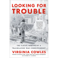 Looking for Trouble: The Classic Memoir of a Trailblazing War Correspondent - Paperback