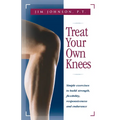 Treat Your Own Knees: Simple Exercises to Build Strength, Flexibility, Responsiveness and Endurance - Hardcover