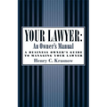 Your Lawyer: An Owner's Manual: A Business Owner's Guide to Managing Your Lawyer - Paperback