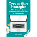 Copywriting Strategies: A No-Nonsense Guide to Writing Persuasive Copy for Your Business - Paperback