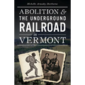 Abolition & the Underground Railroad in Vermont - Paperback