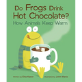Do Frogs Drink Hot Chocolate?: How Animals Keep Warm - Paperback