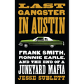 Last Gangster in Austin: Frank Smith, Ronnie Earle, and the End of a Junkyard Mafia - Paperback
