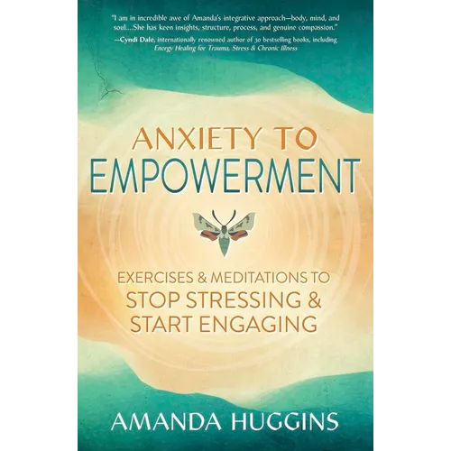 Anxiety to Empowerment: Exercises & Meditations to Stop Stressing & Start Engaging - Paperback