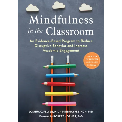 Mindfulness in the Classroom: An Evidence-Based Program to Reduce Disruptive Behavior and Increase Academic Engagement - Paperback