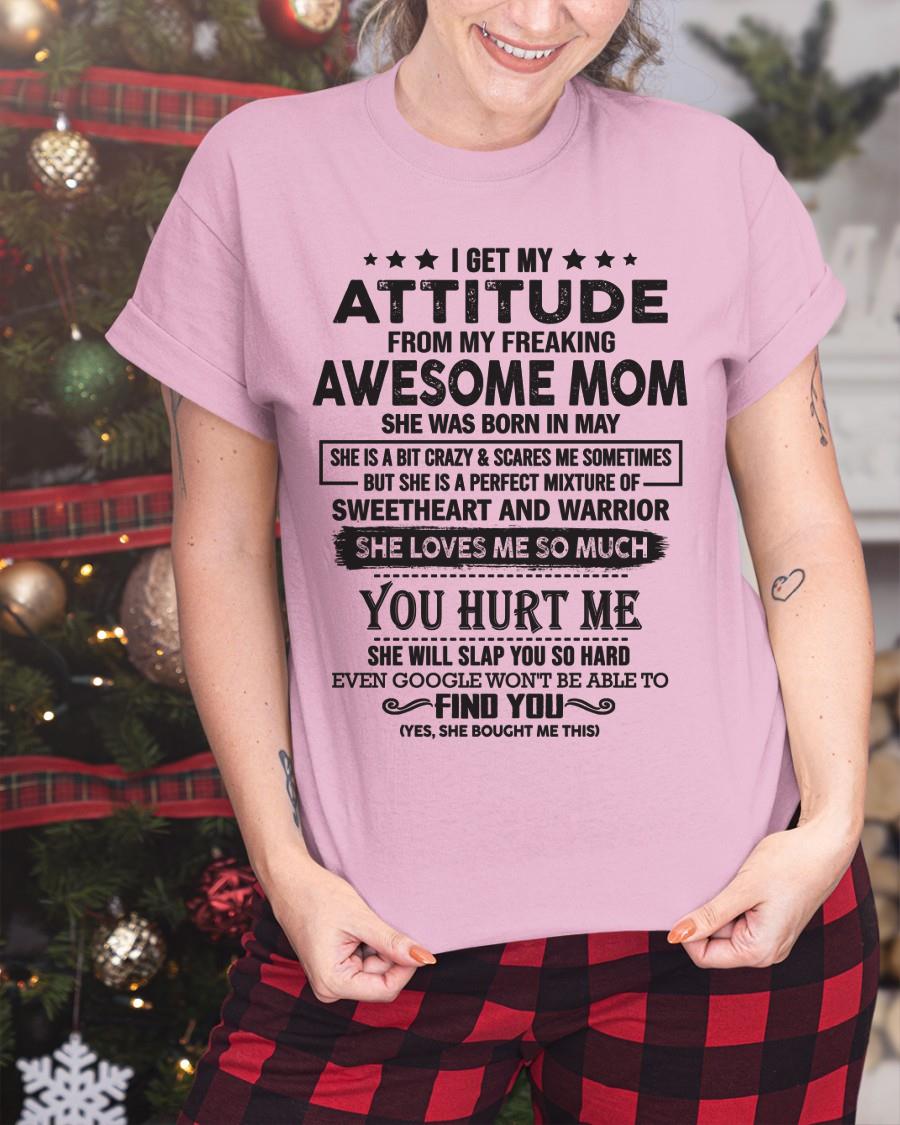 May - I Get My Attitude From My Freaking Awesome Mom - Perfect Gift For Son & Daughter From Mom - NGHL05 (SKU05-99-05)