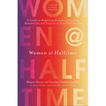 Women at Halftime: A Guide to Reigniting Dreams and Finding Renewed Joy and Purpose in Your Next Season - Hardcover