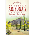 A Guide to Southern Arizona's Historic Farms & Ranches: Rustic Southwest Retreats - Paperback