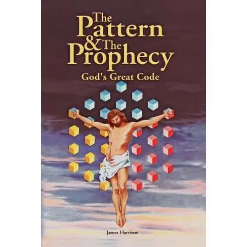 The Pattern & the Prophecy: God's Great Code - Paperback