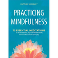 Practicing Mindfulness: 75 Essential Meditations to Reduce Stress, Improve Mental Health, and Find Peace in the Everyday - Paperback