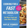 Cooking for a Fast Metabolism: Eat More Food and Lose More Weight - Paperback