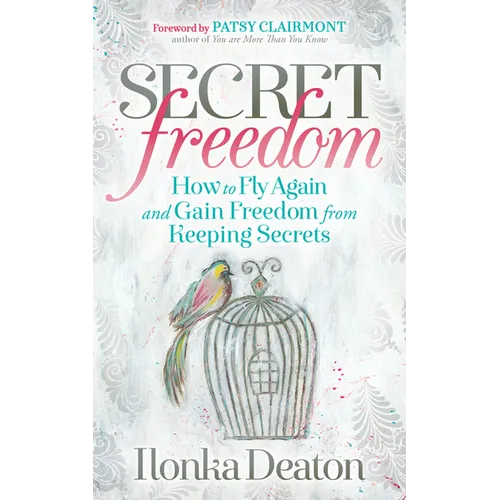 Secret Freedom: How to Fly Again and Gain Freedom from Keeping Secrets - Paperback