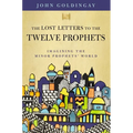 The Lost Letters to the Twelve Prophets: Imagining the Minor Prophets' World - Paperback