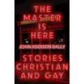 The Master Is Here: Stories Christian and Gay - Paperback