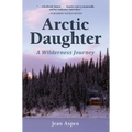 Arctic Daughter: A Wilderness Journey - Hardcover