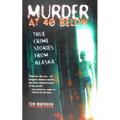 Murder at 40 Below: True Crime Stories from Alaska - Paperback