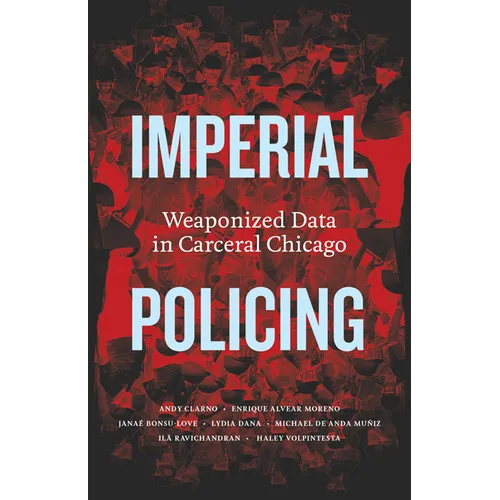 Imperial Policing: Weaponized Data in Carceral Chicago - Paperback