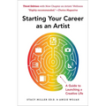Starting Your Career as an Artist: A Guide to Launching a Creative Life - Paperback