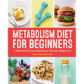 Metabolism Diet for Beginners: 2-Week Meal Plan and Exercises to Kick-Start Weight Loss - Paperback