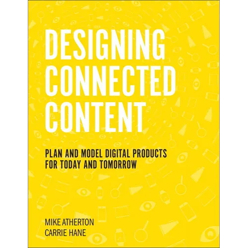 Designing Connected Content: Plan and Model Digital Products for Today and Tomorrow - Paperback