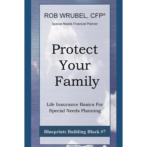 Protect Your Family: Life Insurance Basics For Special Needs Planning - Paperback