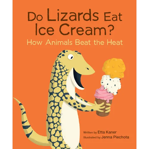 Do Lizards Eat Ice Cream?: How Animals Beat the Heat - Paperback