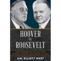 Hoover vs. Roosevelt: Two Presidents' Battle Over Feeding Europe and Going to War - Hardcover