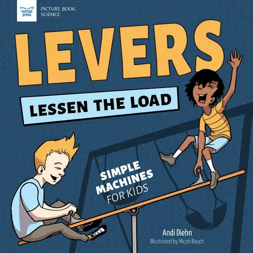 Levers Lessen the Load: Simple Machines for Kids - Hardcover