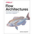 Flow Architectures: The Future of Streaming and Event-Driven Integration - Paperback