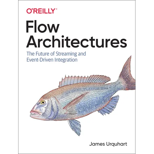 Flow Architectures: The Future of Streaming and Event-Driven Integration - Paperback