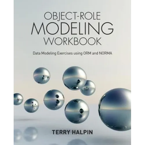 Object-Role Modeling Workbook: Data Modeling Exercises using ORM and NORMA - Paperback