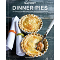 Savory Dinner Pies: More Than 80 Delicious Recipes from Around the World - Paperback