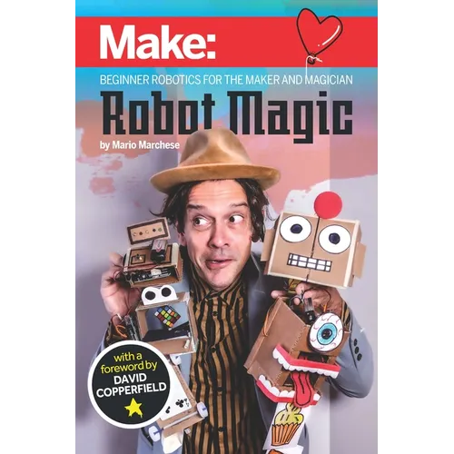 Robot Magic: Beginner Robotics for the Maker and Magician - Paperback