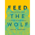 Feed the Wolf: Befriending Our Fears in the Way of Saint Francis - Hardcover