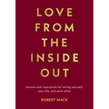 Love from the Inside Out: Lessons and Inspiration for Loving Yourself, Your Life, and Each Other - Paperback