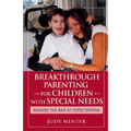 Breakthrough Parenting for Children with Special Needs: Raising the Bar of Expectations - Paperback