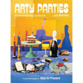 Arty Parties: An Entertaining Cookbook from the Creator of Salad for President - Hardcover