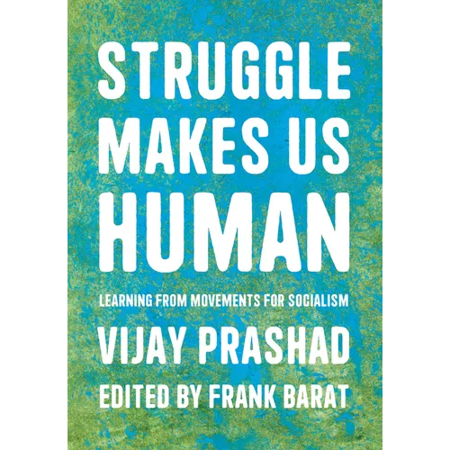 Struggle Makes Us Human: Learning from Movements for Socialism - Paperback