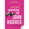 Searching for John Hughes: Or Everything I Thought I Needed to Know about Life I Learned from Watching '80s Movies - Paperback