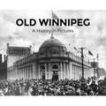 Old Winnipeg: A History in Pictures - Hardcover
