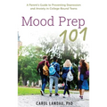 Mood Prep 101: A Parent's Guide to Preventing Depression and Anxiety in College-Bound Teens - Paperback